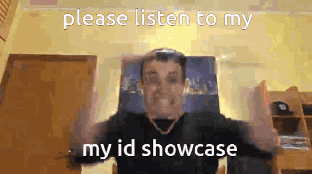 a man with his hands on his head says please listen to my my id showcase .
