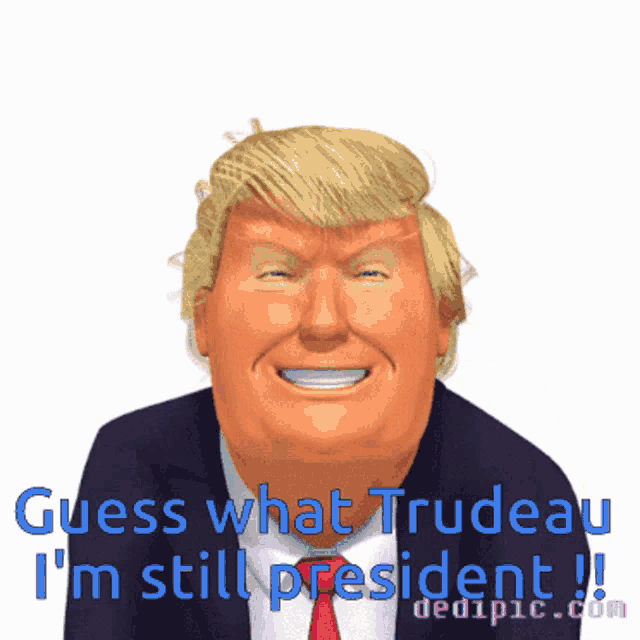a cartoon of donald trump with the words guess what trudeau i 'm still president