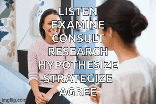a woman sits in front of a doctor with the words listen examine consult research hypothesize strategize agree