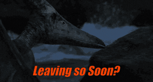 a picture of a dinosaur with the words leaving so soon