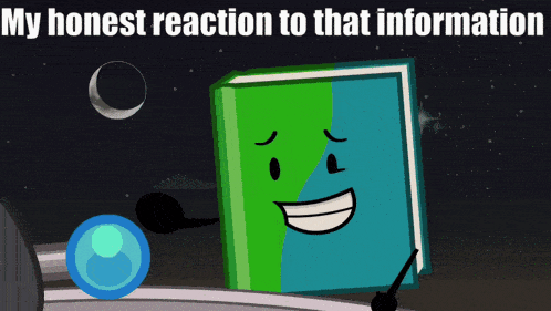 a book with a face and the words " my honest reaction to that information " above it
