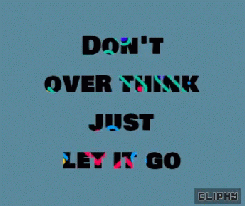 Cliphy Let It Go GIF - Cliphy Let It Go Dont Overthink GIFs