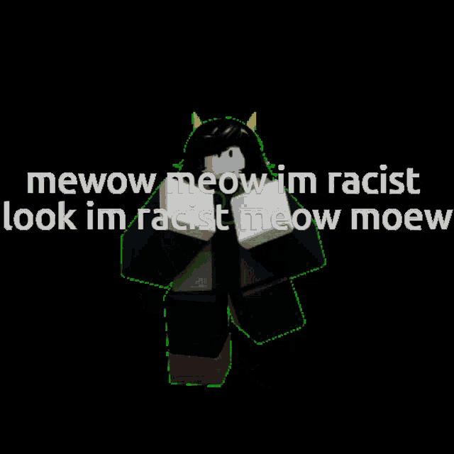 a cartoon character with the words mewow meow im racist look im racist meow meow
