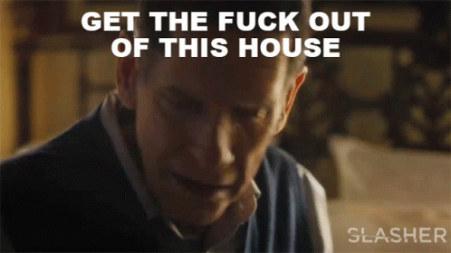Get The Fuck Out Of This House Spencer GIF - Get The Fuck Out Of This House Spencer Slasher GIFs
