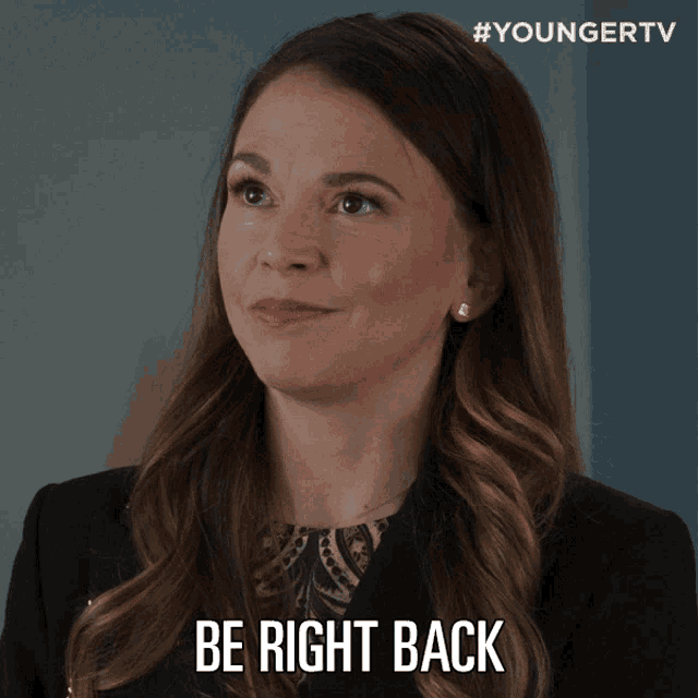 a woman says " be right back " in a younger tv ad