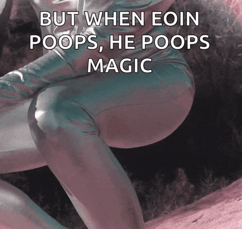 but when eoin poops he poops magic is written above a person