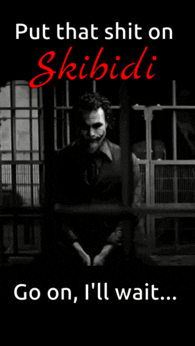 a poster of a joker with the words put that shit on skibidi go on i 'll wait