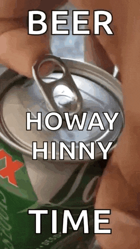 a person is opening a can of beer that says beer howay hinny time