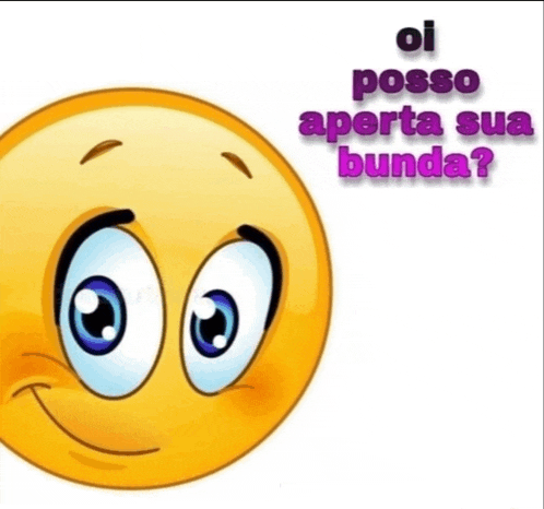 a smiley face with blue eyes and the words " oi posso aperta sua bunda " above it