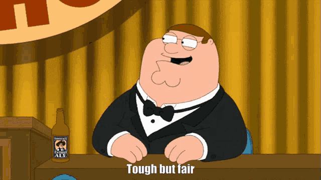 peter griffin from family guy sits at a table with a bottle of tough but fair
