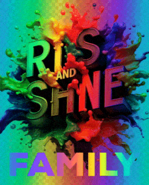 a poster that says rise and shine family on it