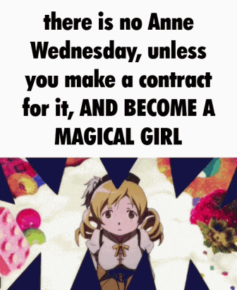 there is no anne wednesday , unless you make a contract for it and become a magical girl
