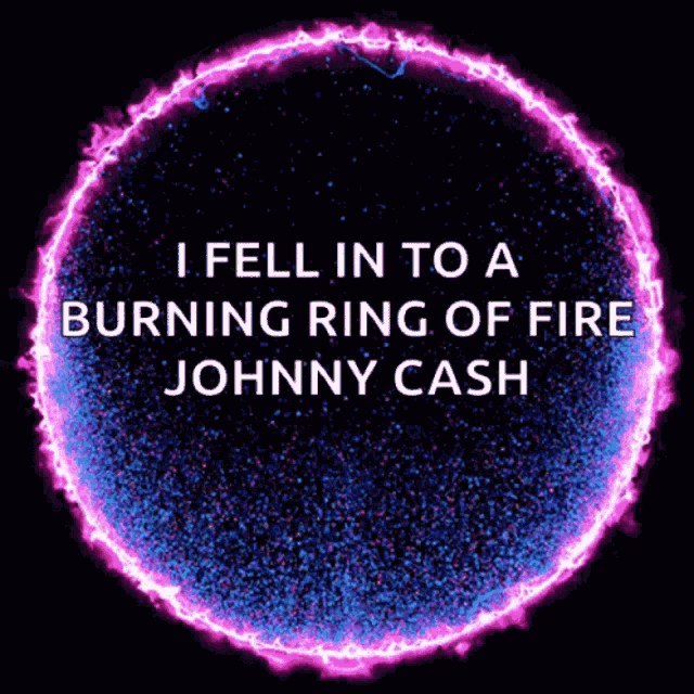 a purple and blue circle with the words i fell in to a burning ring of fire johnny cash on it