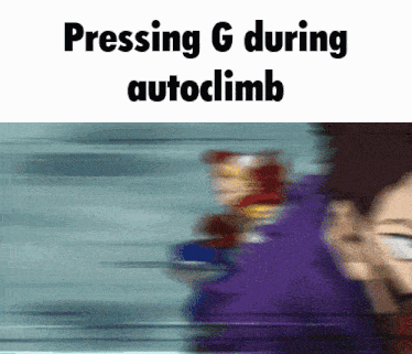 a blurry picture with the words pressing g during autoclimb on the bottom