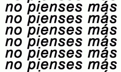 a white background with black letters that say no pienses mas no pienses mas no pienses mas no pienses mas