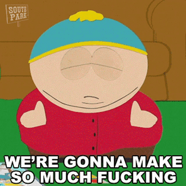 a cartoon character from south park is giving a thumbs up and says we 're gonna make so much fucking