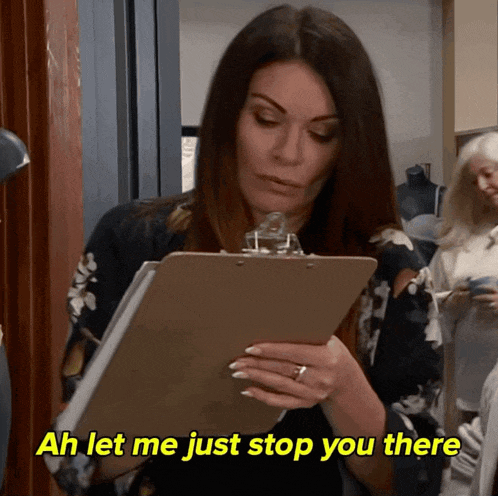 a woman holding a clipboard with the words ah let me just stop you there below her