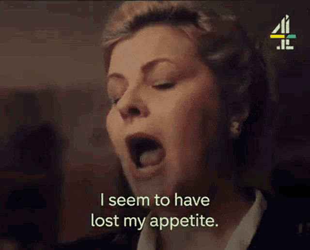 a woman is yawning and saying `` i seem to have lost my appetite . ''