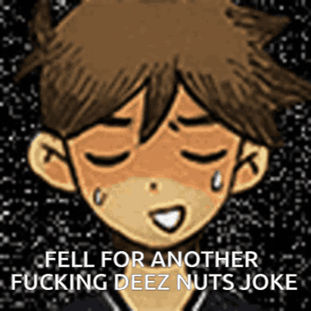 a cartoon of a boy with his eyes closed and the words fell for another fucking deez nuts joke on the bottom