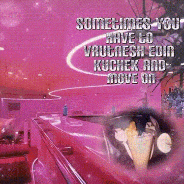 a pink background with the words " sometimes you have to vrukesh edia kuchek and move on "