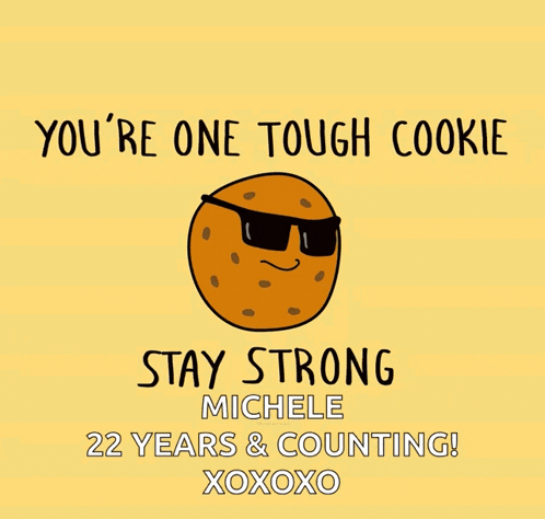 a card that says you 're one tough cookie stay strong michele 22 years and counting