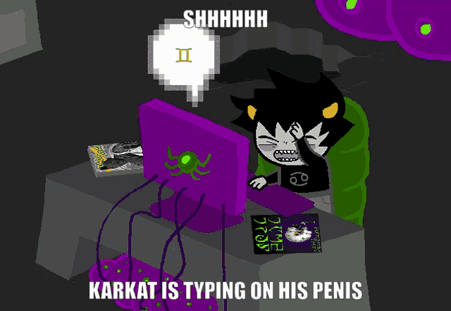 a cartoon character with a speech bubble that says " shhhh " and " karkat is typing on his penis "