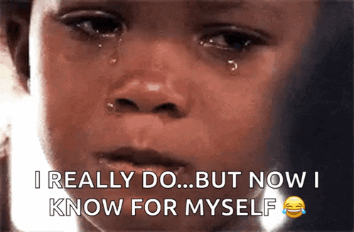 a child is crying with tears coming out of his eyes and says i really do but now i know for myself .