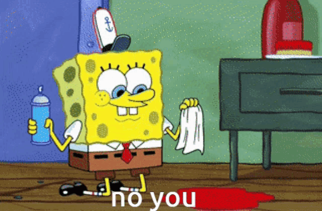 a cartoon of spongebob holding a spray can and a towel with the words no you below him