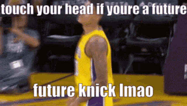 a basketball player in a yellow jersey says touch your head if you 're a future future knick imao