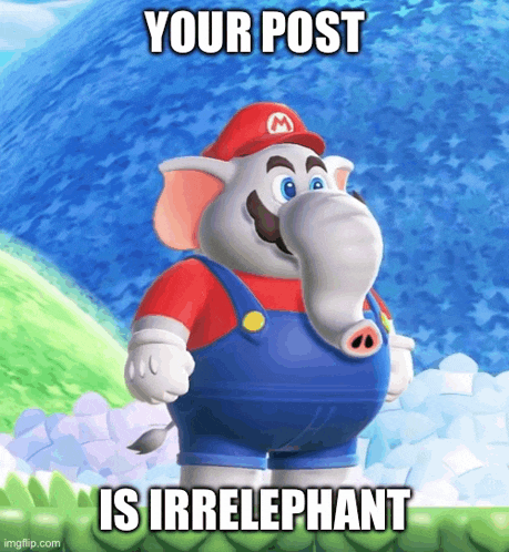 a picture of a cartoon character with an elephant 's head and the caption your post is irrelevant