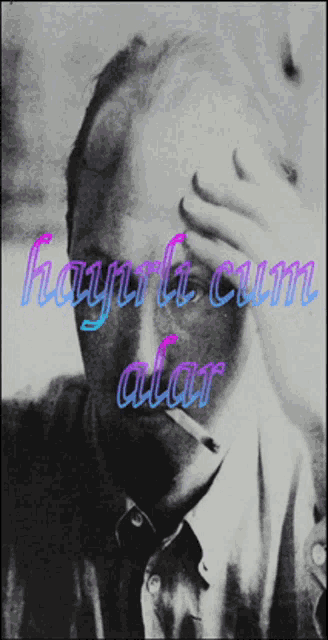 a black and white photo of a man covering his face with his hand and the words hayırlı cum acar