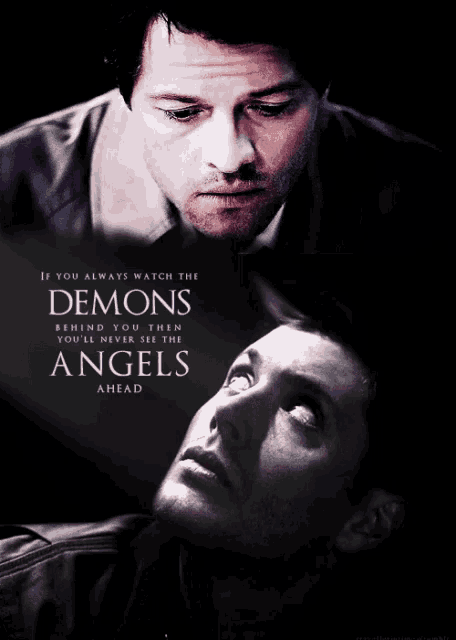 a poster that says " if you always watch the demons behind you then you 're never in the angels ahead "