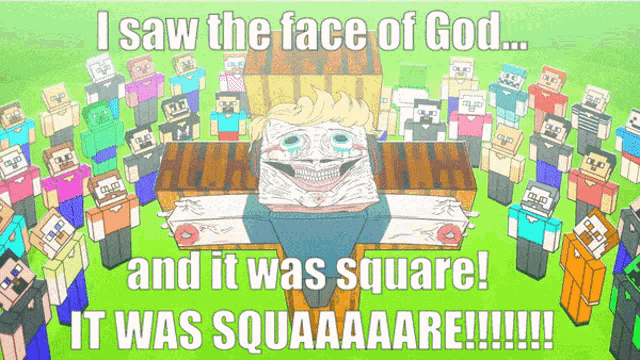 a group of people standing around a cross that says i saw the face of god and it was square it was squaaaare