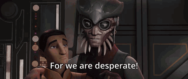a cartoon character says " for we are desperate " while standing next to another character