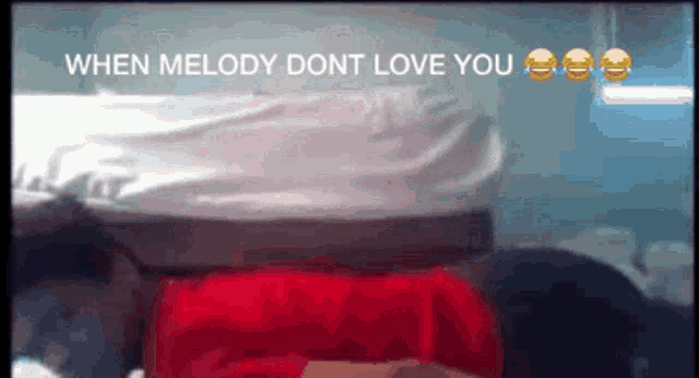 when melody dont love you is written on the screen
