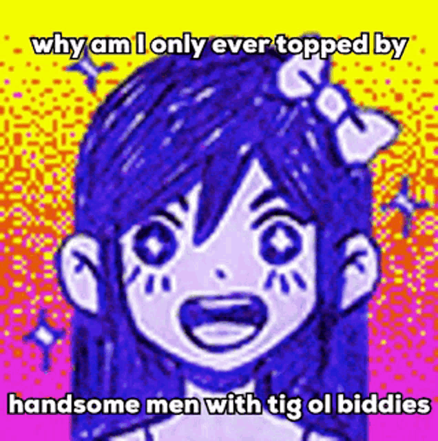 why am i only ever topped by handsome men with tig ol biddies ?