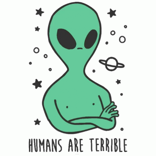 Aliens Human GIF - Aliens Human Humans Are Terrible GIFs