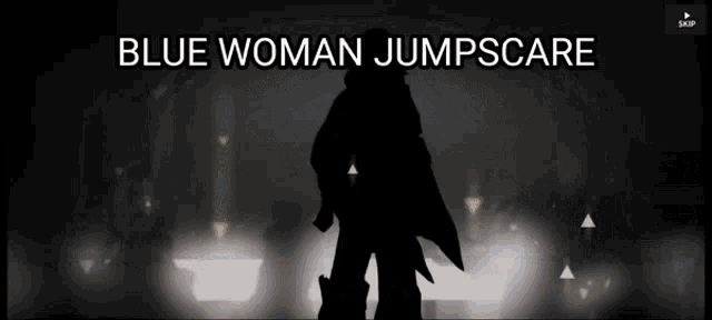 a silhouette of a woman with the words blue woman jumpscare below her