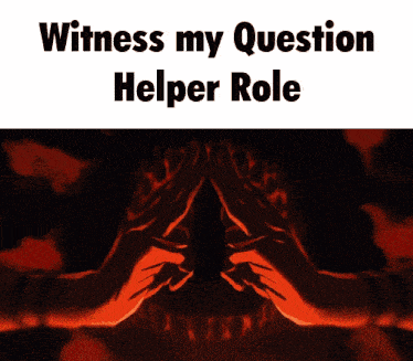 a poster that says " witness my question helper role " on it