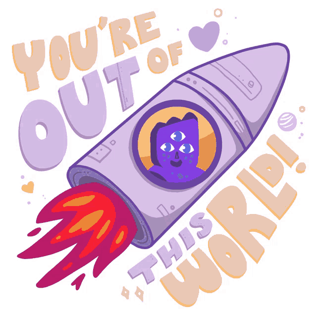 an illustration of a purple rocket with the words " you 're out of this world "