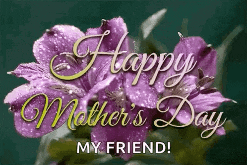 a happy mother 's day greeting card with purple flowers and the words `` happy mother 's day my friend ''
