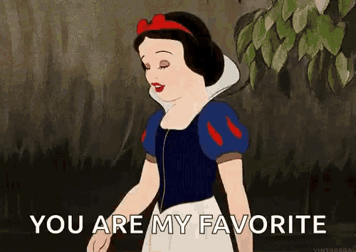 snow white from snow white and the seven dwarfs is standing in the woods and says `` you are my favorite '' .