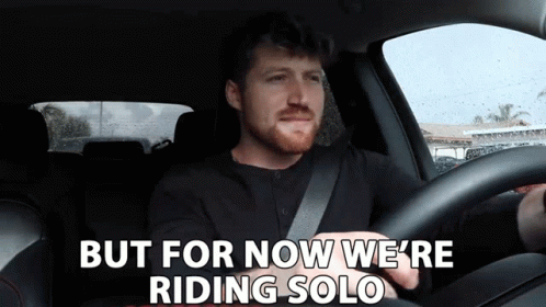 But For Now Were Riding Solo Ride Solo GIF