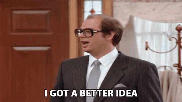 a man in a suit and tie says `` i got a better idea '' .