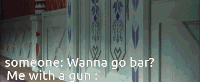 someone says " someone wanna go bar me with a gun " in front of a wall