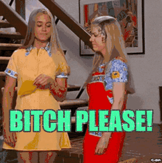 two women standing next to each other with the words " bitch please " written in green