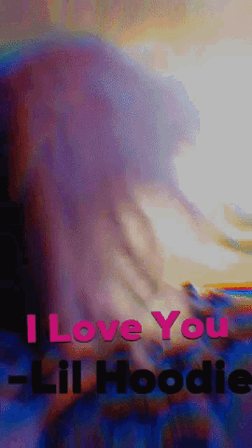 a poster that says ' i love you -lil hoodie ' on it