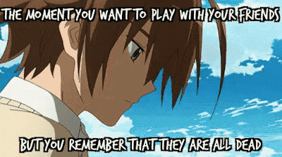 the moment you want to play with your friends but you remember that they all dead
