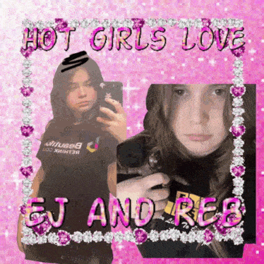 a girl taking a picture of herself with the words hot girls love ej and reb
