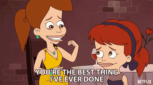 a cartoon of two women sitting at a table with the words you 're the best thing i 've ever done below them
